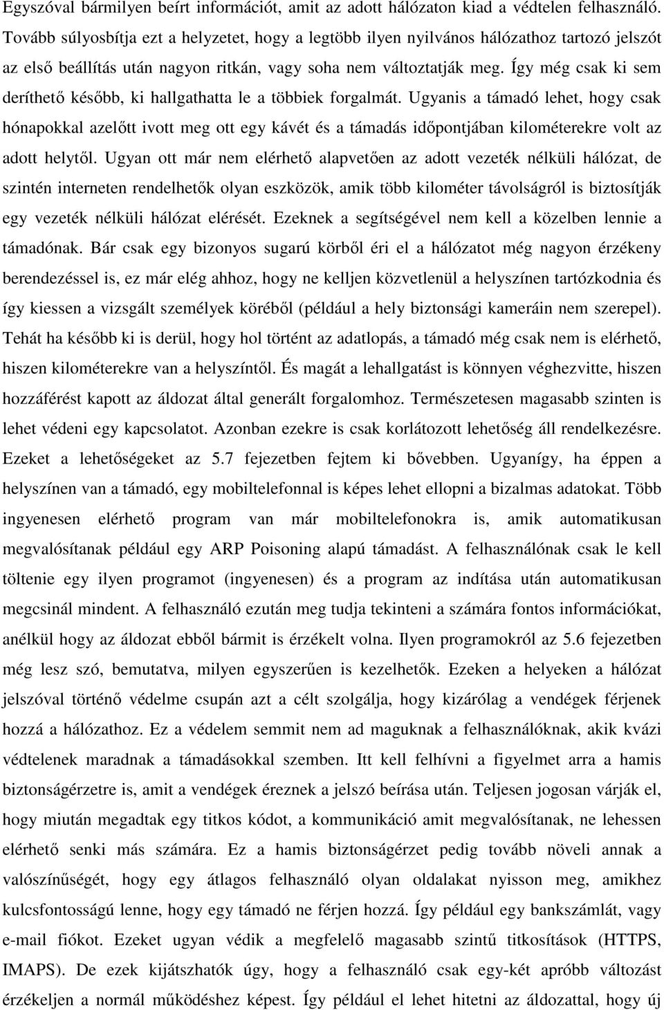 Így még csak ki sem deríthető később, ki hallgathatta le a többiek forgalmát.