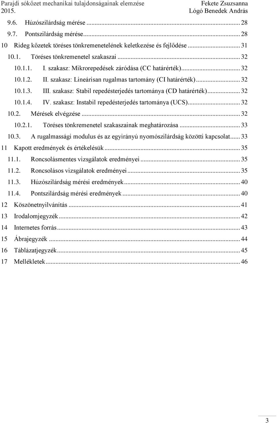 .. 32 1.1.4. IV. szakasz: Instabil repedésterjedés tartománya (UCS)... 32 1.2. Mérések elvégzése... 32 1.2.1. Töréses tönkremenetel szakaszainak meghatározása... 33 1.3. A rugalmassági modulus és az egyirányú nyomószilárdság közötti kapcsolat.