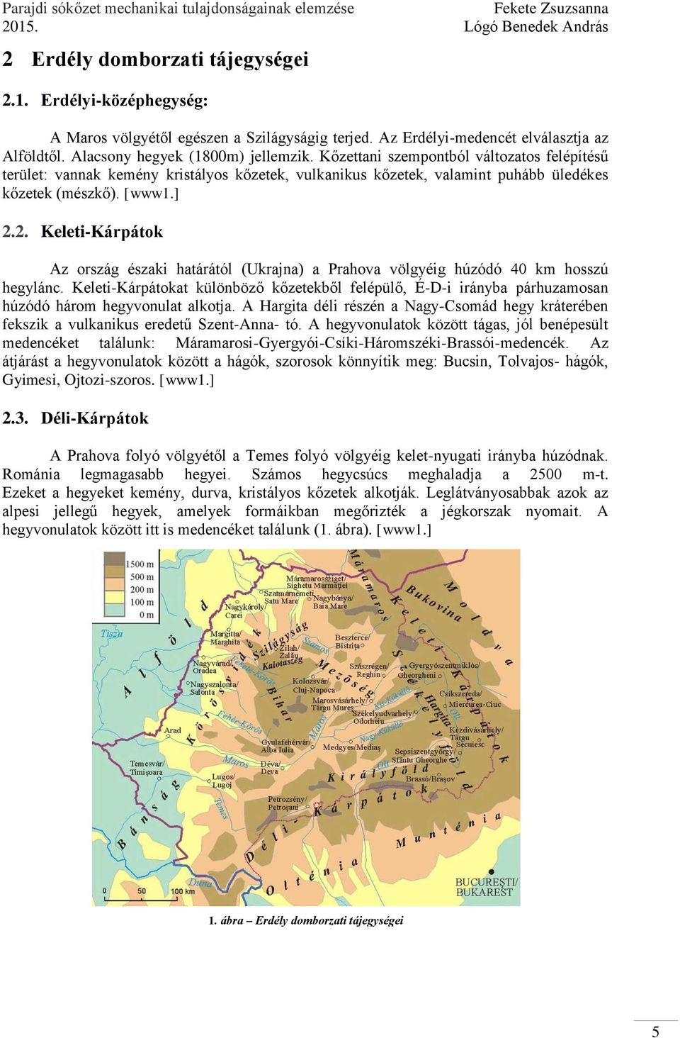 2. Keleti-Kárpátok Az ország északi határától (Ukrajna) a Prahova völgyéig húzódó 4 km hosszú hegylánc.