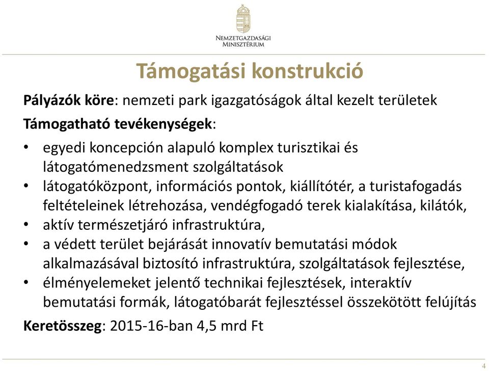 kilátók, aktív természetjáró infrastruktúra, a védett terület bejárását innovatív bemutatási módok alkalmazásával biztosító infrastruktúra, szolgáltatások