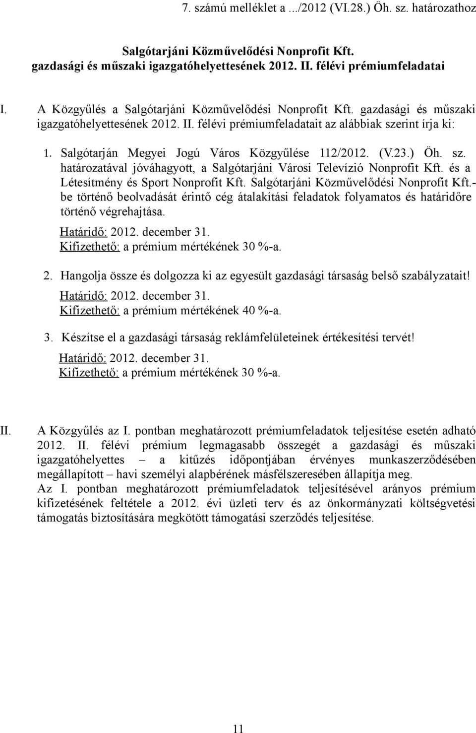 Salgótarján Megyei Jogú Város Közgyűlése 112/2012. (V.23.) Öh. sz. határozatával jóváhagyott, a Salgótarjáni Városi Televízió Nonprofit Kft. és a Létesítmény és Sport Nonprofit Kft.