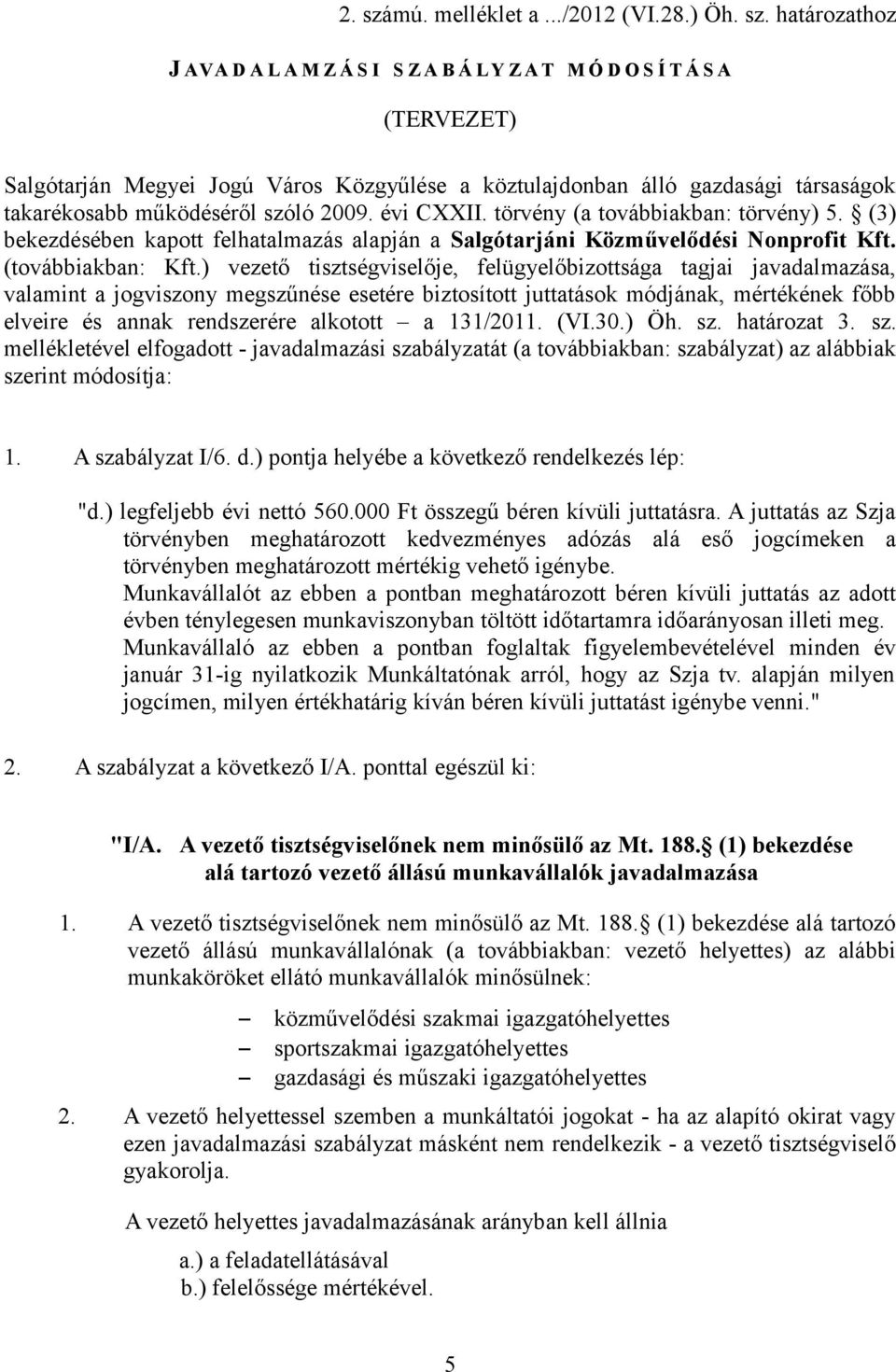 határozathoz J AVA D A L A M Z Á S I S Z A B Á LY Z A T M Ó D O S Í T Á S A (TERVEZET) Salgótarján Megyei Jogú Város Közgyűlése a köztulajdonban álló gazdasági társaságok takarékosabb működéséről