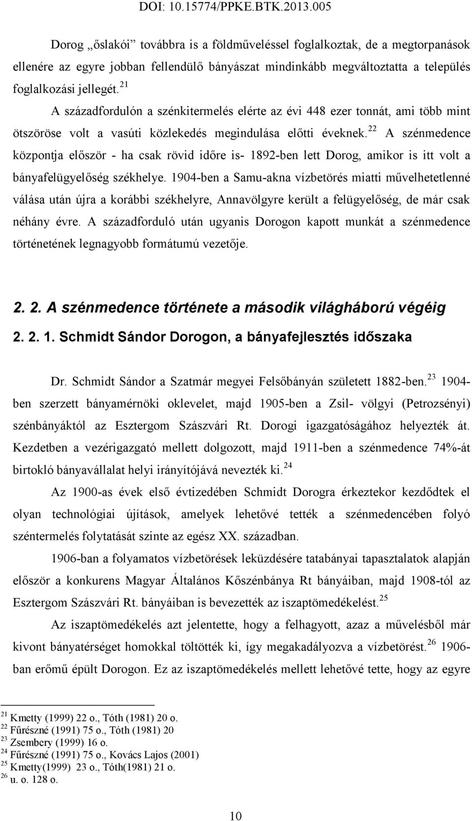 22 A szénmedence központja először - ha csak rövid időre is- 1892-ben lett Dorog, amikor is itt volt a bányafelügyelőség székhelye.