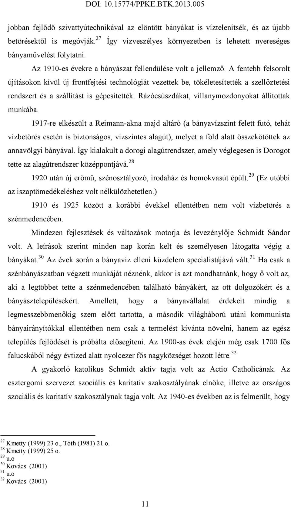 A fentebb felsorolt újításokon kívül új frontfejtési technológiát vezettek be, tökéletesítették a szellőztetési rendszert és a szállítást is gépesítették.