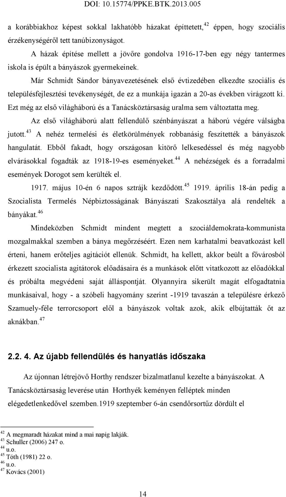 Már Schmidt Sándor bányavezetésének első évtizedében elkezdte szociális és településfejlesztési tevékenységét, de ez a munkája igazán a 20-as években virágzott ki.