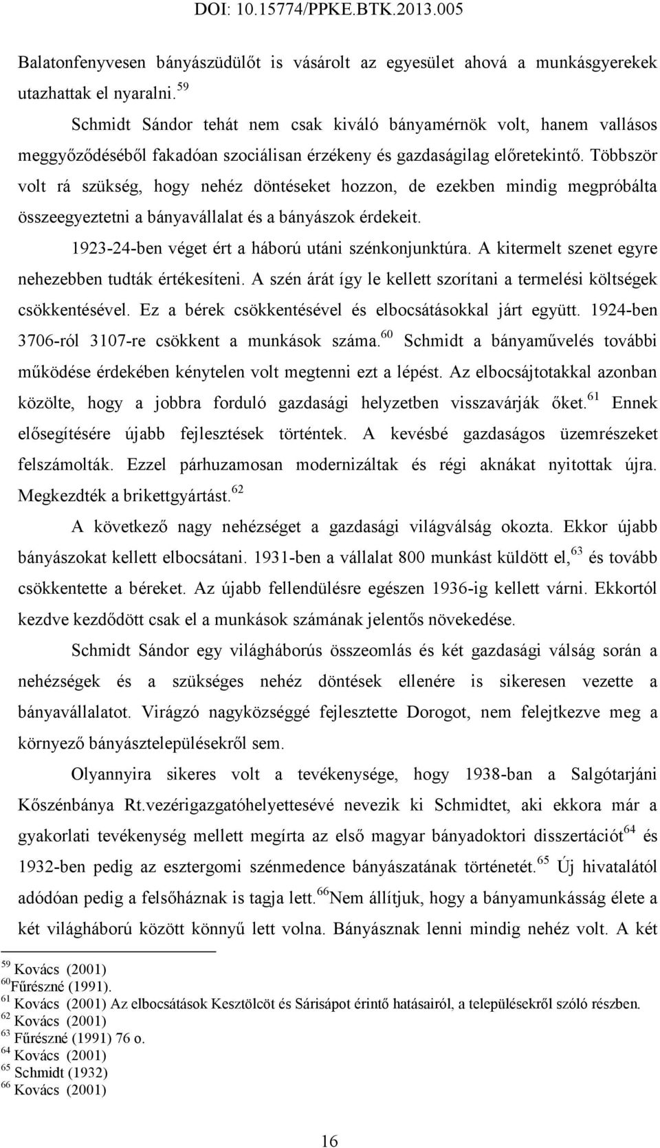 Többször volt rá szükség, hogy nehéz döntéseket hozzon, de ezekben mindig megpróbálta összeegyeztetni a bányavállalat és a bányászok érdekeit. 1923-24-ben véget ért a háború utáni szénkonjunktúra.