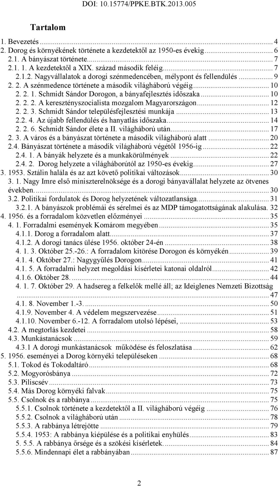 2. 3. Schmidt Sándor településfejlesztési munkája... 13 2.2. 4. Az újabb fellendülés és hanyatlás időszaka... 14 2. 2. 6. Schmidt Sándor élete a II. világháború után... 17 2. 3. A város és a bányászat története a második világháború alatt.