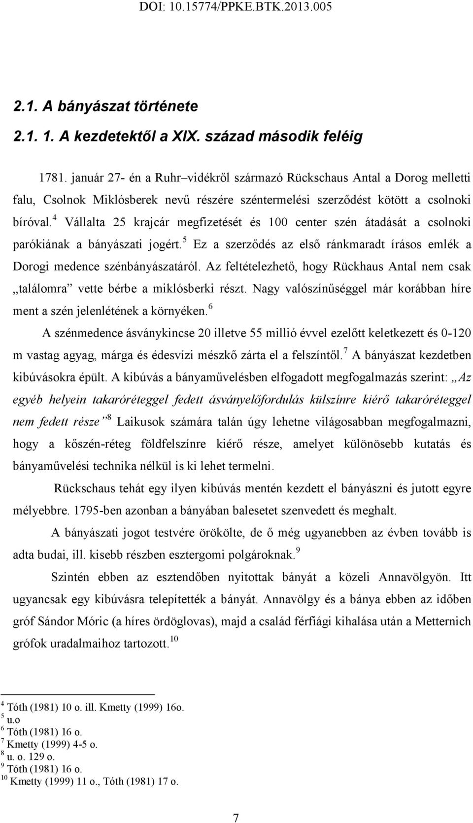 4 Vállalta 25 krajcár megfizetését és 100 center szén átadását a csolnoki parókiának a bányászati jogért. 5 Ez a szerződés az első ránkmaradt írásos emlék a Dorogi medence szénbányászatáról.