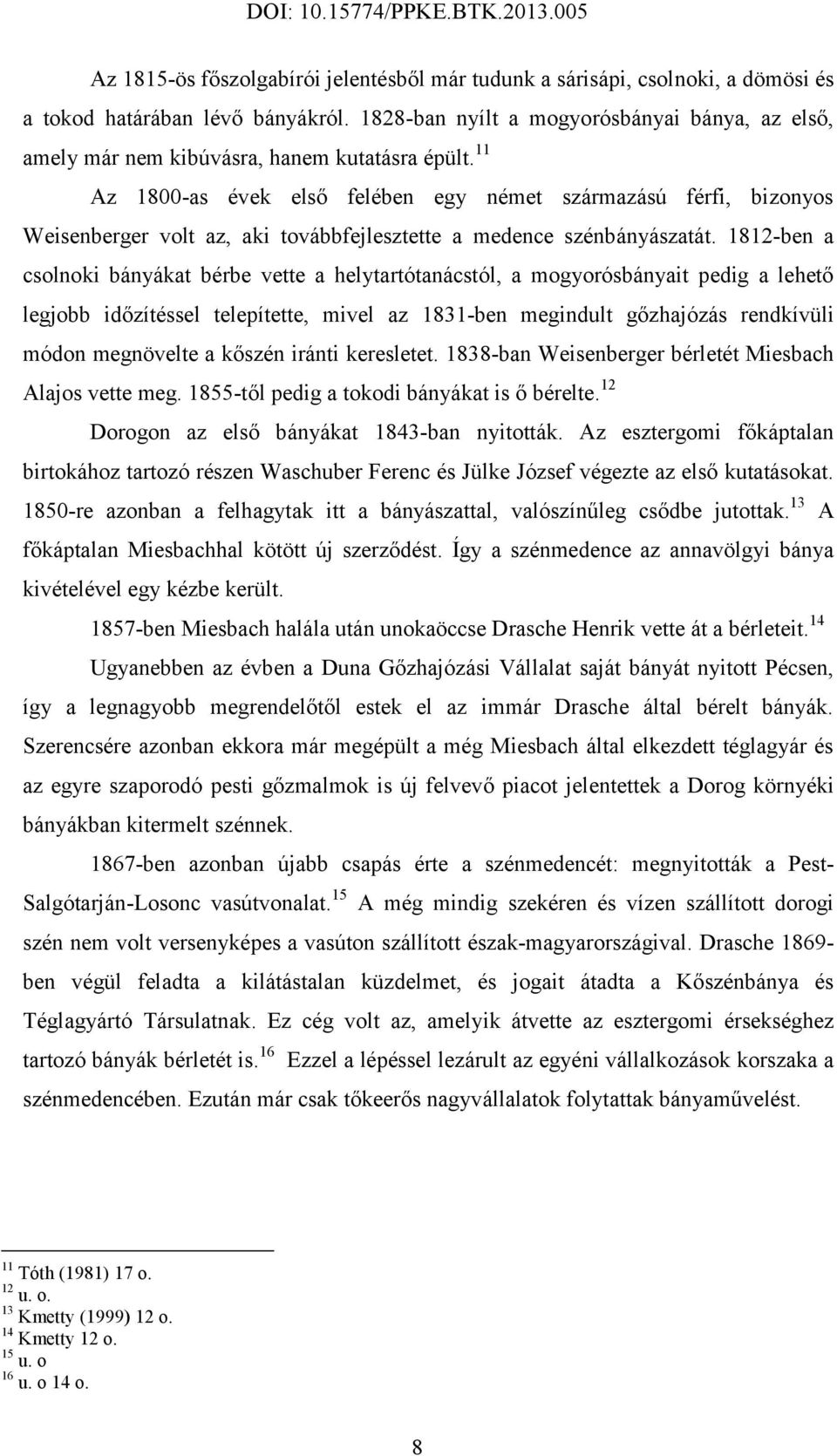 11 Az 1800-as évek első felében egy német származású férfi, bizonyos Weisenberger volt az, aki továbbfejlesztette a medence szénbányászatát.