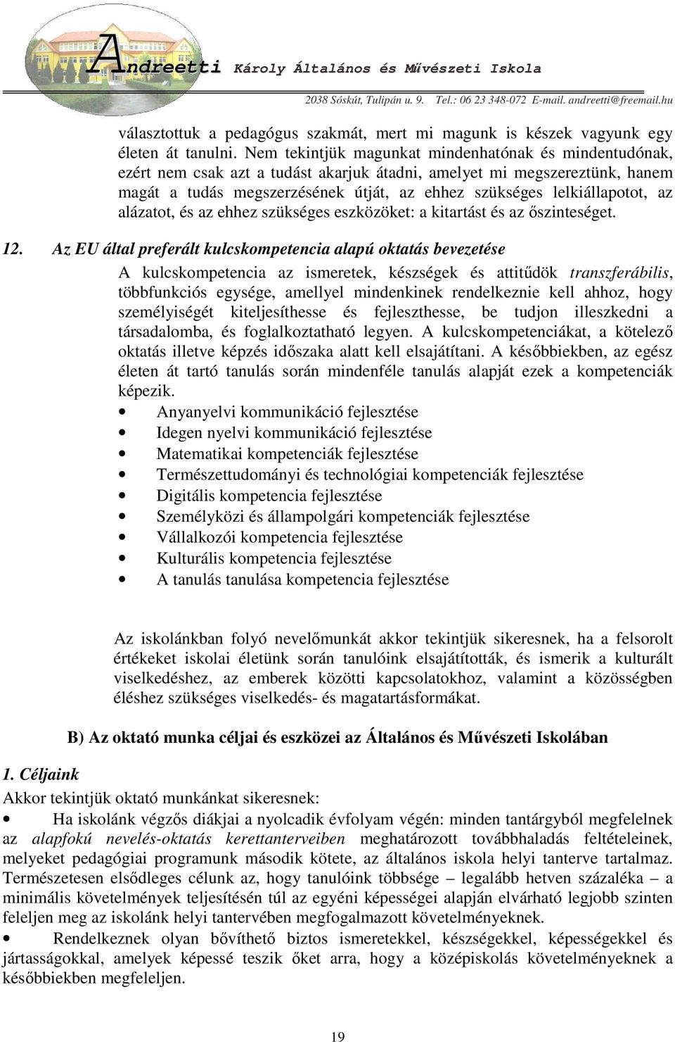 lelkiállapotot, az alázatot, és az ehhez szükséges eszközöket: a kitartást és az ıszinteséget. 12.