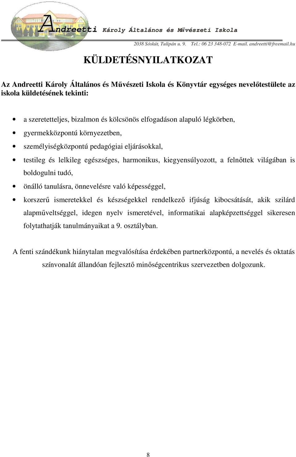 tanulásra, önnevelésre való képességgel, korszerő ismeretekkel és készségekkel rendelkezı ifjúság kibocsátását, akik szilárd alapmőveltséggel, idegen nyelv ismeretével, informatikai alapképzettséggel