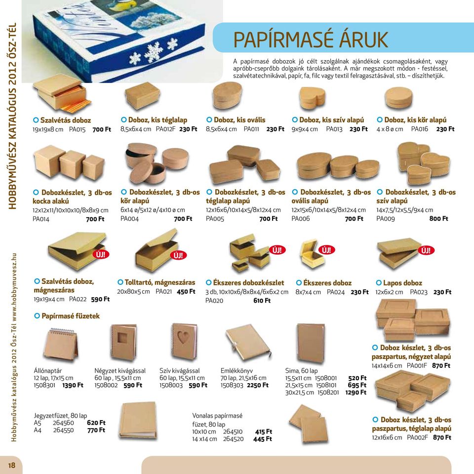 590 Ft Papírmasé füzetek Állónaptár 12 lap, 17x15 cm 1508301 1390 Ft Jegyzetfüzet, 80 lap A5 264560 620 Ft A4 264550 770 Ft Doboz, kis téglalap 8,5x6x4 cm PA012F 230 Ft Dobozkészlet, 3 db-os kör