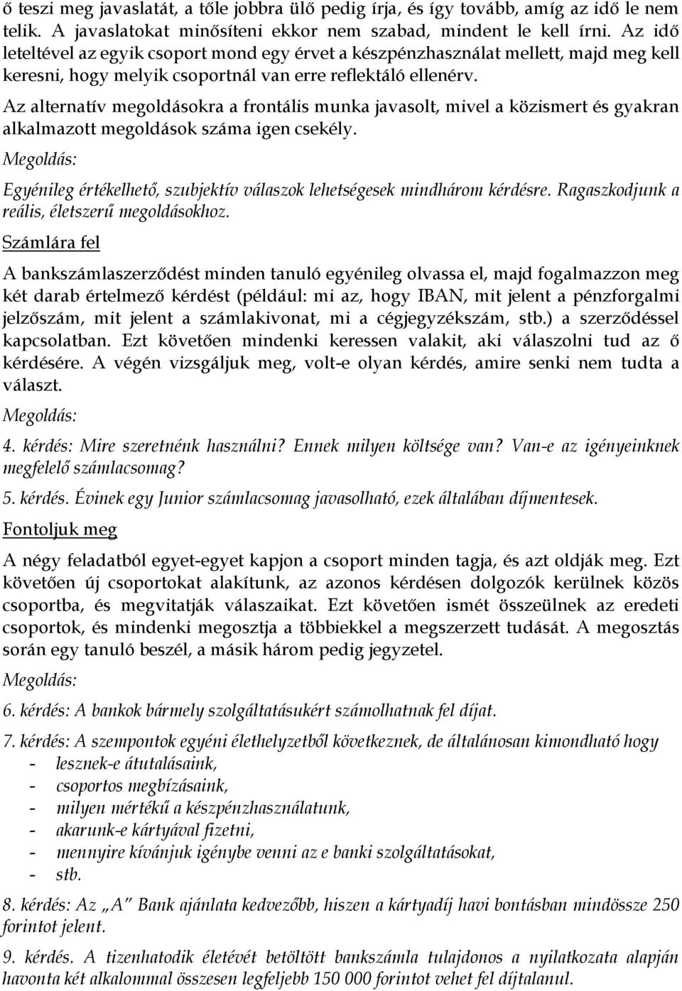 Az alternatív megoldásokra a frontális munka javasolt, mivel a közismert és gyakran alkalmazott megoldások száma igen csekély.