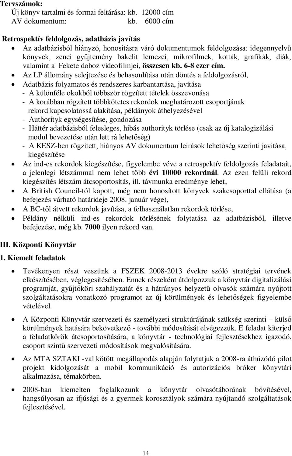grafikák, diák, valamint a Fekete doboz videofilmjei, összesen kb. 6-8 ezer cím.