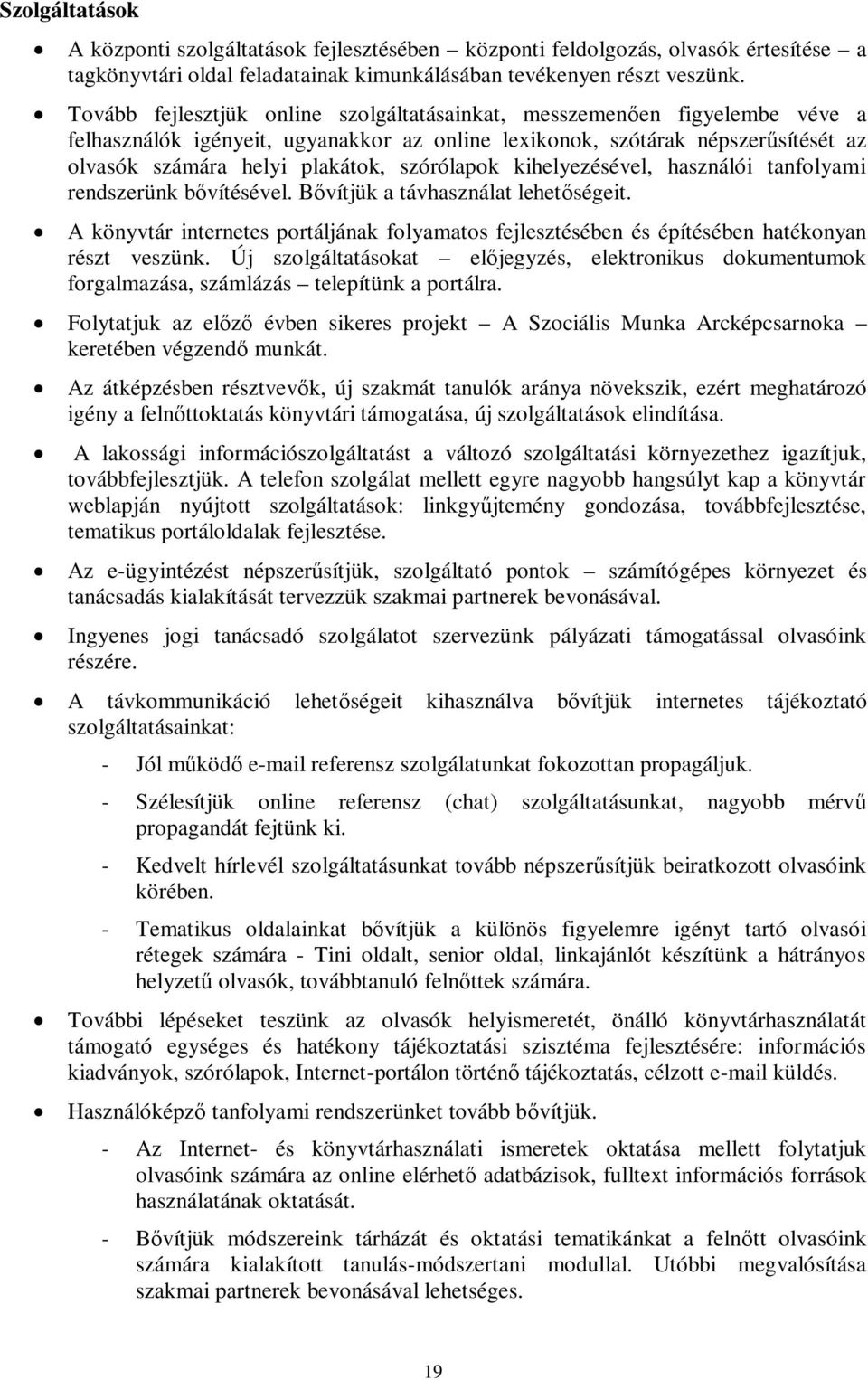 szórólapok kihelyezésével, használói tanfolyami rendszerünk bővítésével. Bővítjük a távhasználat lehetőségeit.