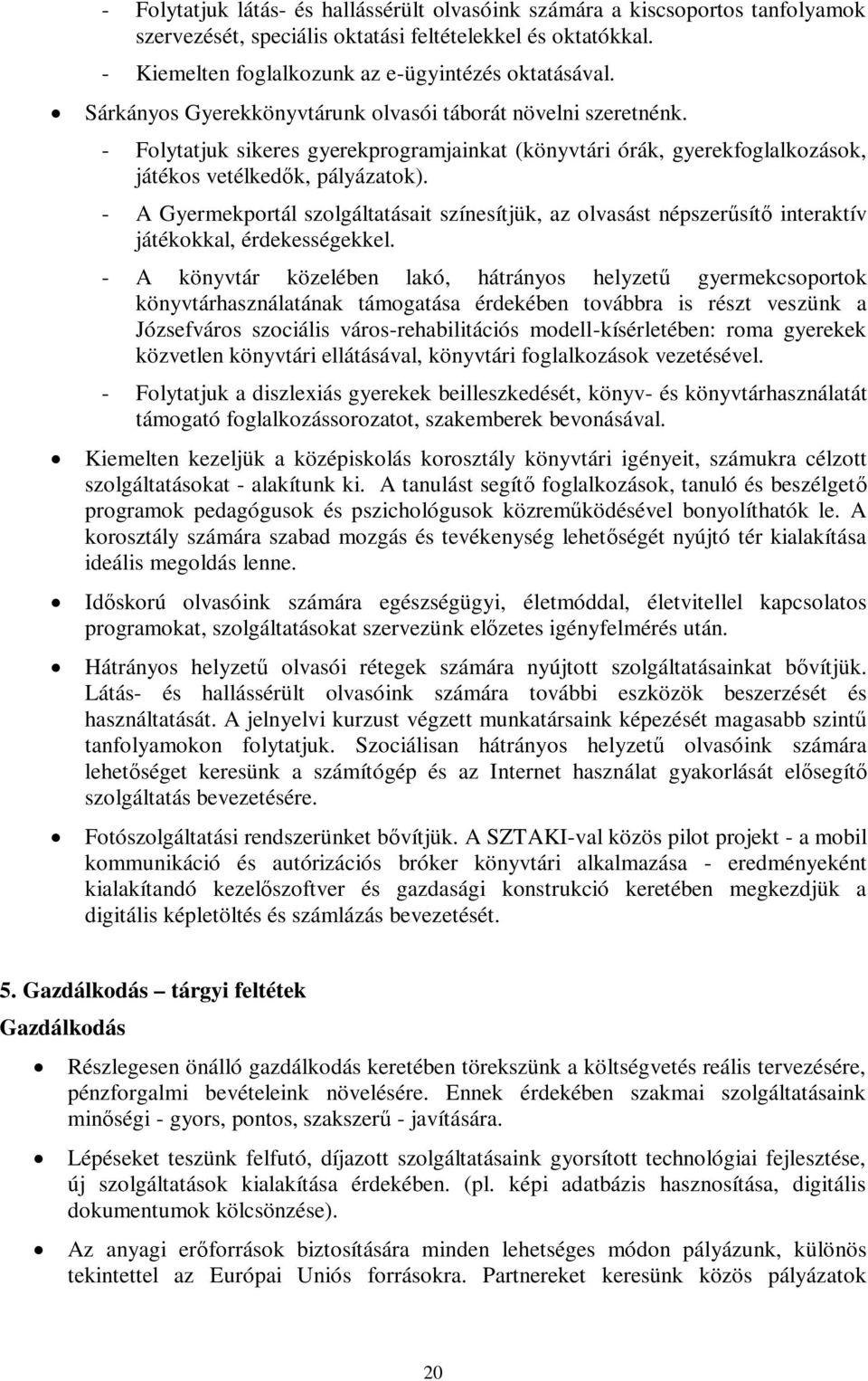 - A Gyermekportál szolgáltatásait színesítjük, az olvasást népszerűsítő interaktív játékokkal, érdekességekkel.