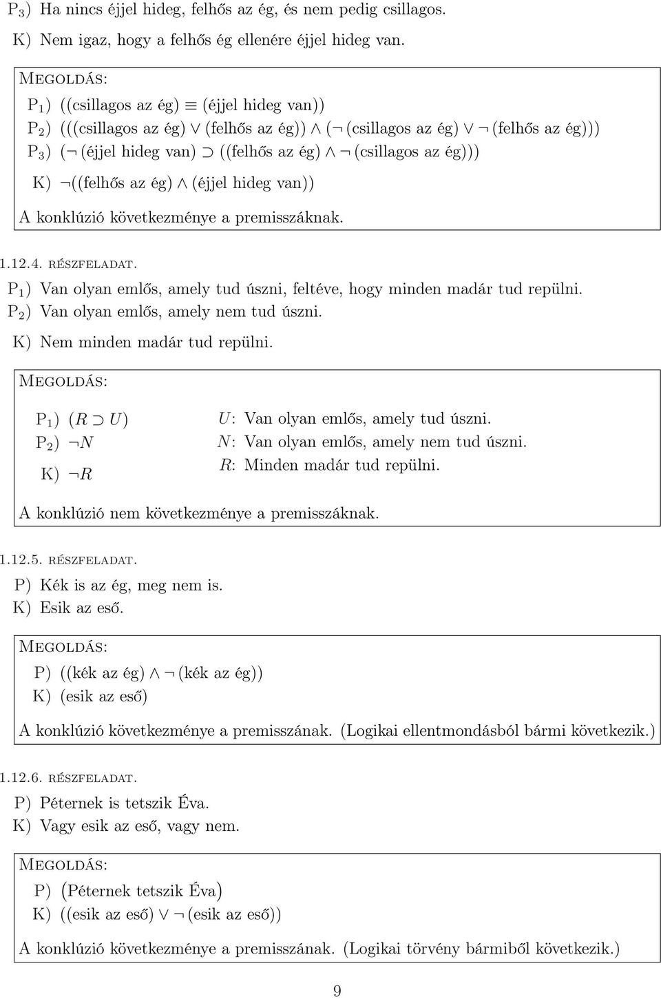 ég) (éjjel hideg van)) A konklúzió következménye a premisszáknak. 1.12.4. részfeladat. P 1 ) Van olyan emlős, amely tud úszni, feltéve, hogy minden madár tud repülni.