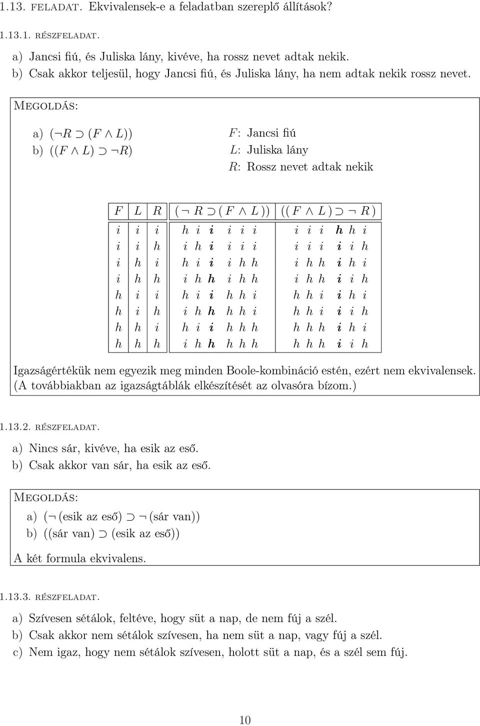 a) ( R (F L)) b) ((F L) R) F : Jancsi fiú L: Juliska lány R: Rossz nevet adtak nekik F L R ( R ( F L )) (( F L ) R ) i i i h i i i i i i i i h h i i i h i h i i i i i i i i i h i h i h i i i h h i h