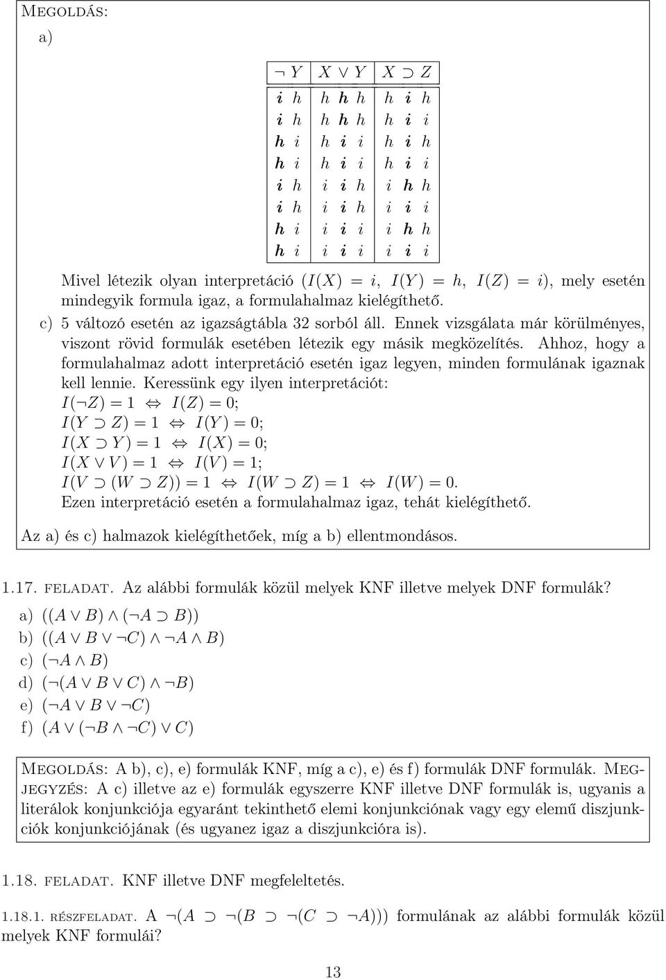 Ennek vizsgálata már körülményes, viszont rövid formulák esetében létezik egy másik megközelítés.