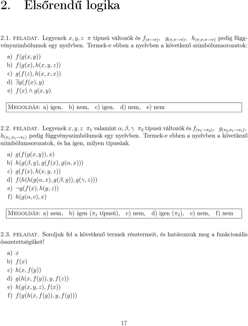 Legyenek x, y, z π 1 valamint α, β, γ π 2 típusú változók és f (π1 π 2 ), g (π2,π 1 π 1 ), h (π1,π 1 π 1 ) pedig függvényszimbólumok egy nyelvben.
