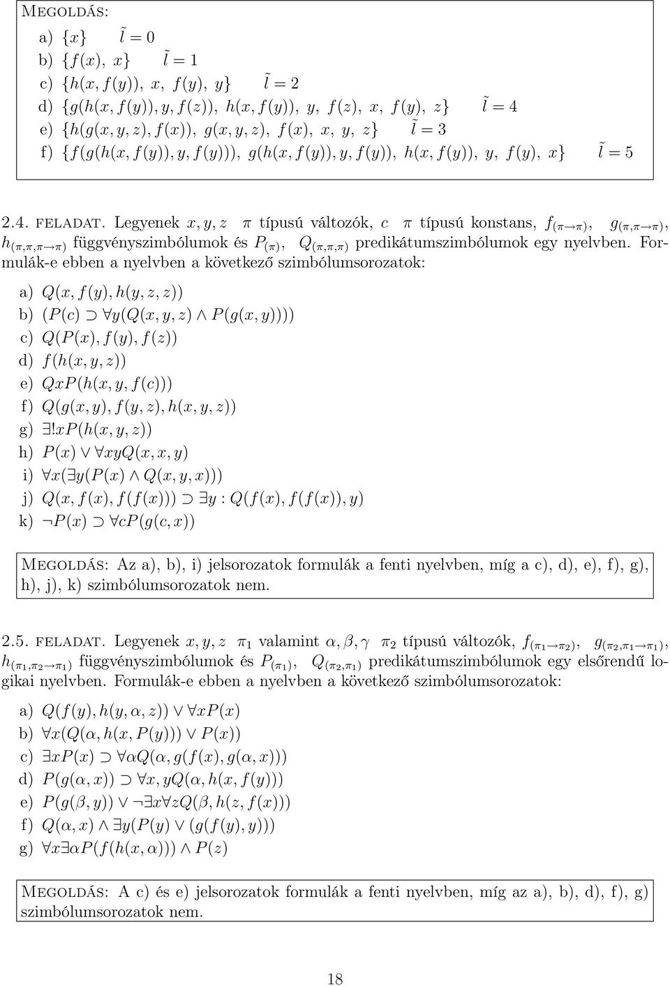 Legyenek x, y, z π típusú változók, c π típusú konstans, f (π π), g (π,π π), h (π,π,π π) függvényszimbólumok és P (π), Q (π,π,π) predikátumszimbólumok egy nyelvben.