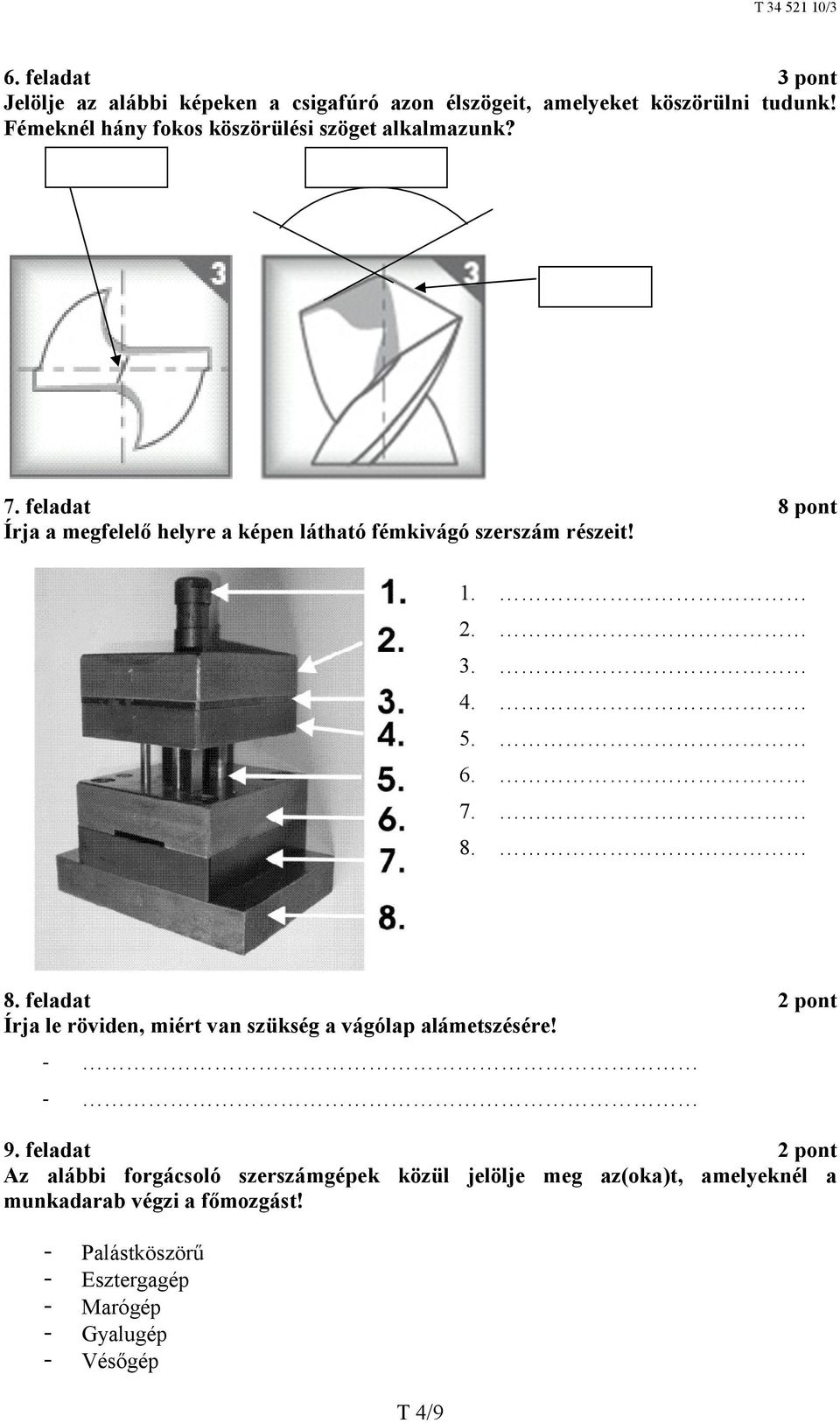 feladat 8 pont Írja a megfelelő helyre a képen látható fémkivágó szerszám részeit! 1. 2. 3. 4. 5. 6. 7. 8. 8. feladat 2 pont Írja le röviden, miért van szükség a vágólap alámetszésére!