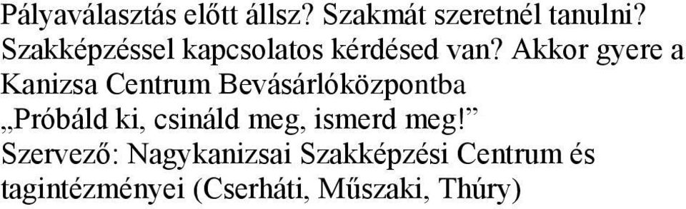 Akkor gyere a Kanizsa Centrum Bevásárlóközpontba Próbáld ki,