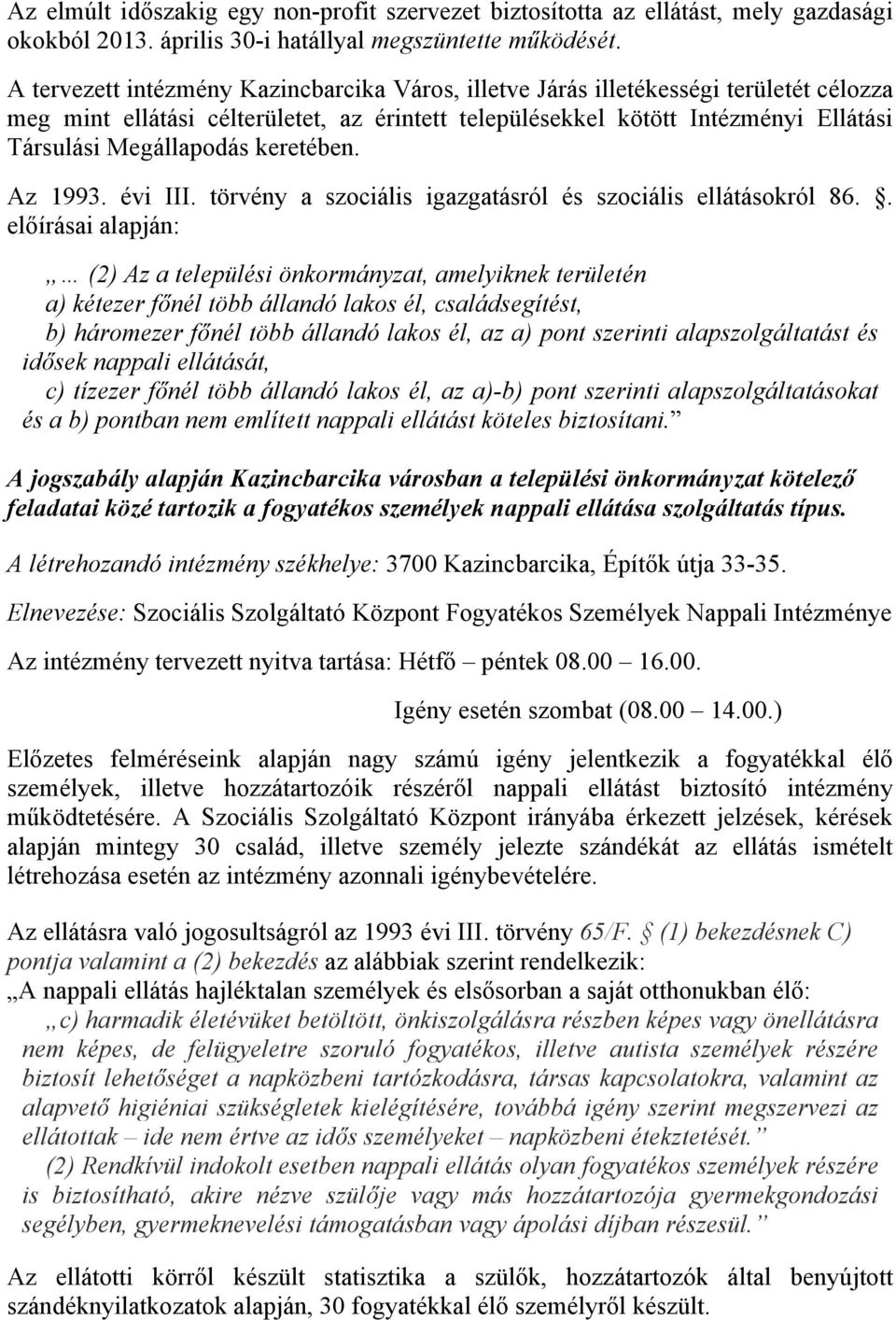 keretében. Az 1993. évi III. törvény a szociális igazgatásról és szociális ellátásokról 86.