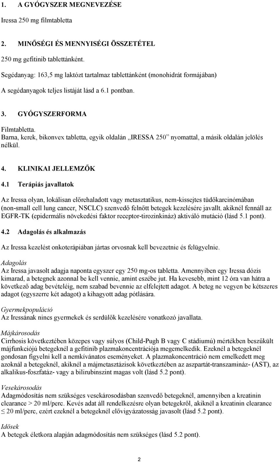 Barna, kerek, bikonvex tabletta, egyik oldalán IRESSA 250 nyomattal, a másik oldalán jelölés nélkül. 4. KLINIKAI JELLEMZŐK 4.