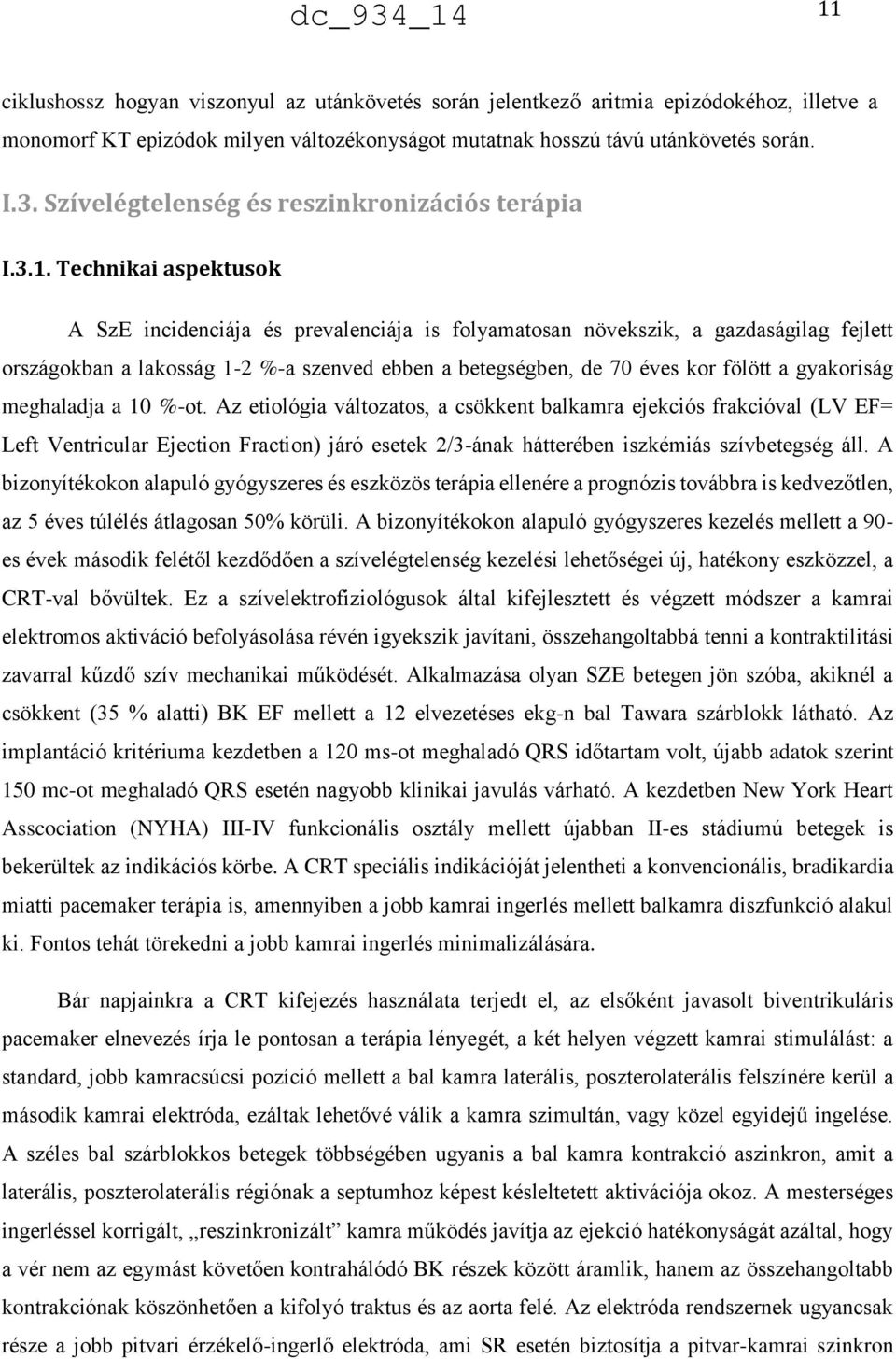 Technikai aspektusok A SzE incidenciája és prevalenciája is folyamatosan növekszik, a gazdaságilag fejlett országokban a lakosság 1-2 %-a szenved ebben a betegségben, de 70 éves kor fölött a