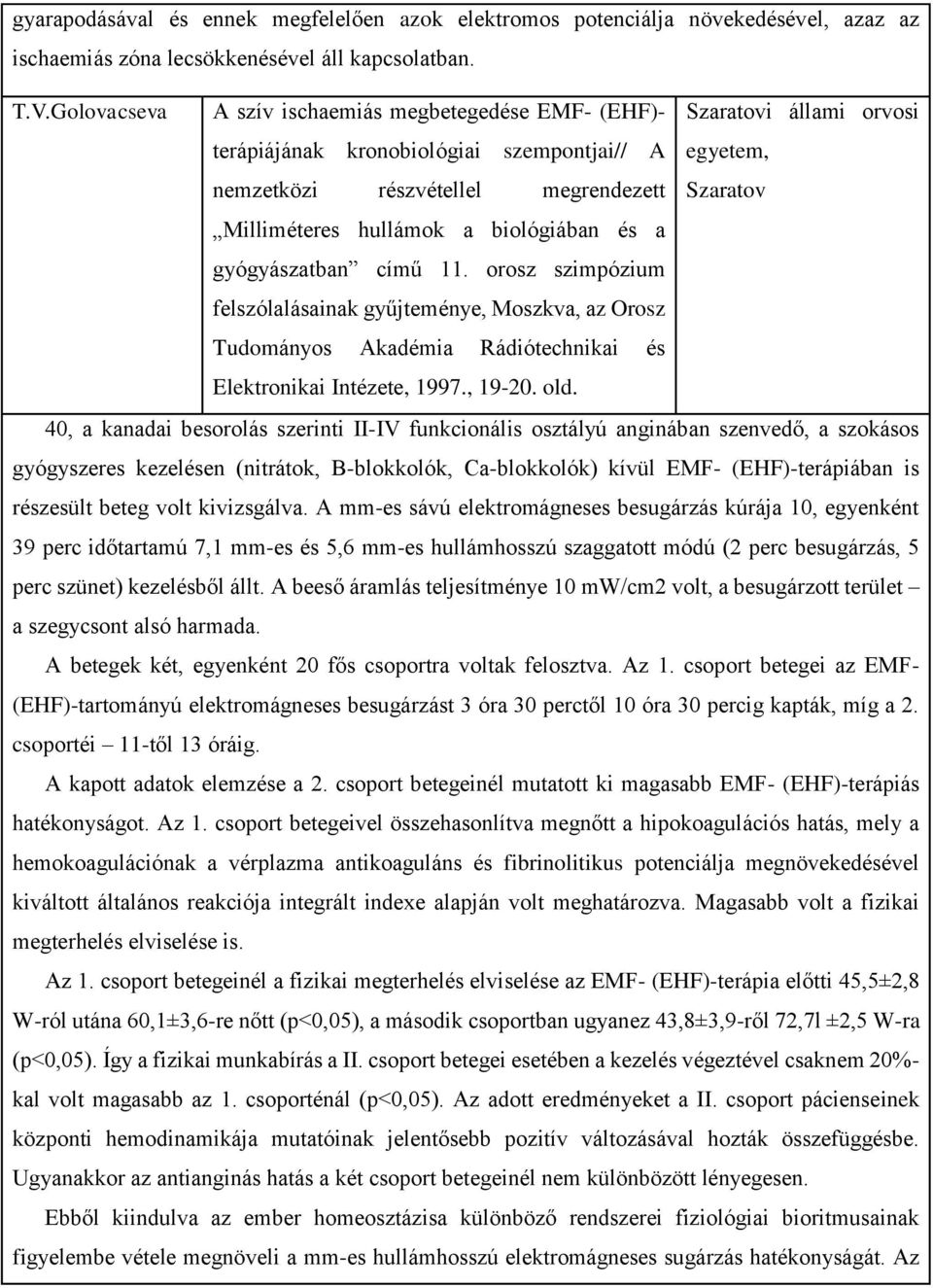 hullámok a biológiában és a gyógyászatban című 11. orosz szimpózium felszólalásainak gyűjteménye, Moszkva, az Orosz Tudományos Akadémia Rádiótechnikai és Elektronikai Intézete, 1997., 19-20. old.