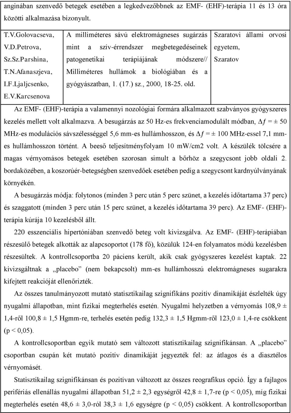 N.Afanaszjeva, Milliméteres hullámok a biológiában és a I.F.Ljaljcsenko, gyógyászatban, 1. (17.) sz., 2000, 18-25. old. E.V.