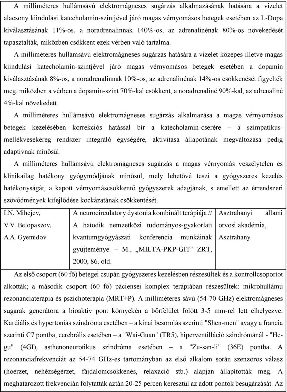 A milliméteres hullámsávú elektromágneses sugárzás hatására a vizelet közepes illetve magas kiindulási katecholamin-szintjével járó magas vérnyomásos betegek esetében a dopamin kiválasztásának 8%-os,