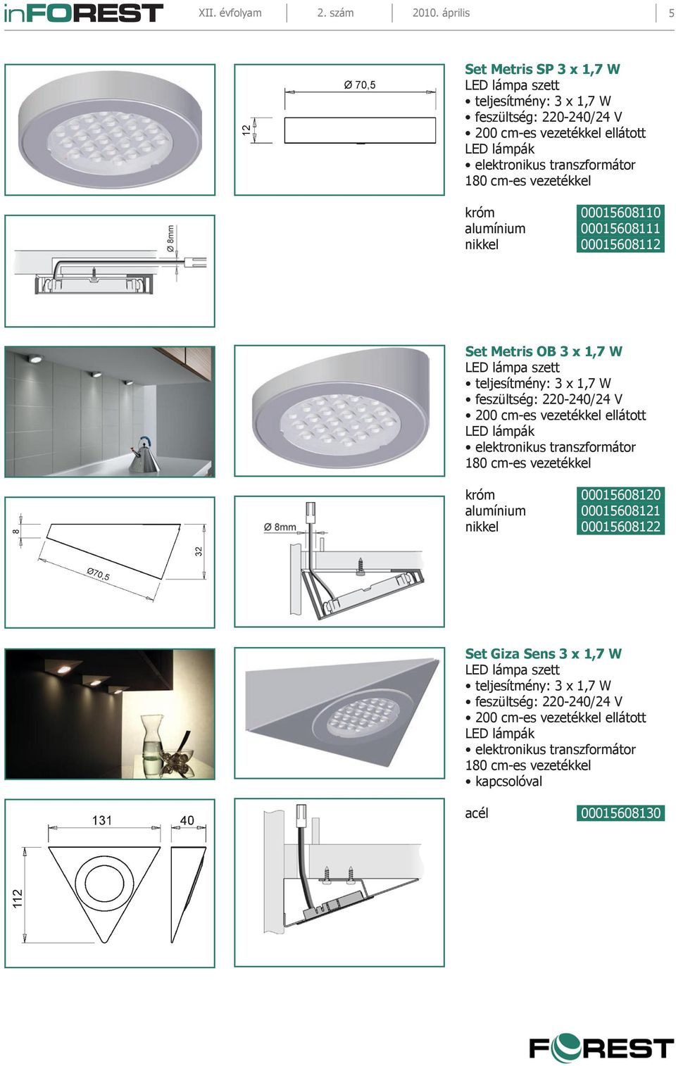 vezetékkel króm 00015608110 alumínium 00015608111 nikkel 00015608112 Set Metris OB 3 x 1,7 W LED lámpa szett teljesítmény: 3 x 1,7 W feszültség: 220-240/24 V 200 cm-es vezetékkel