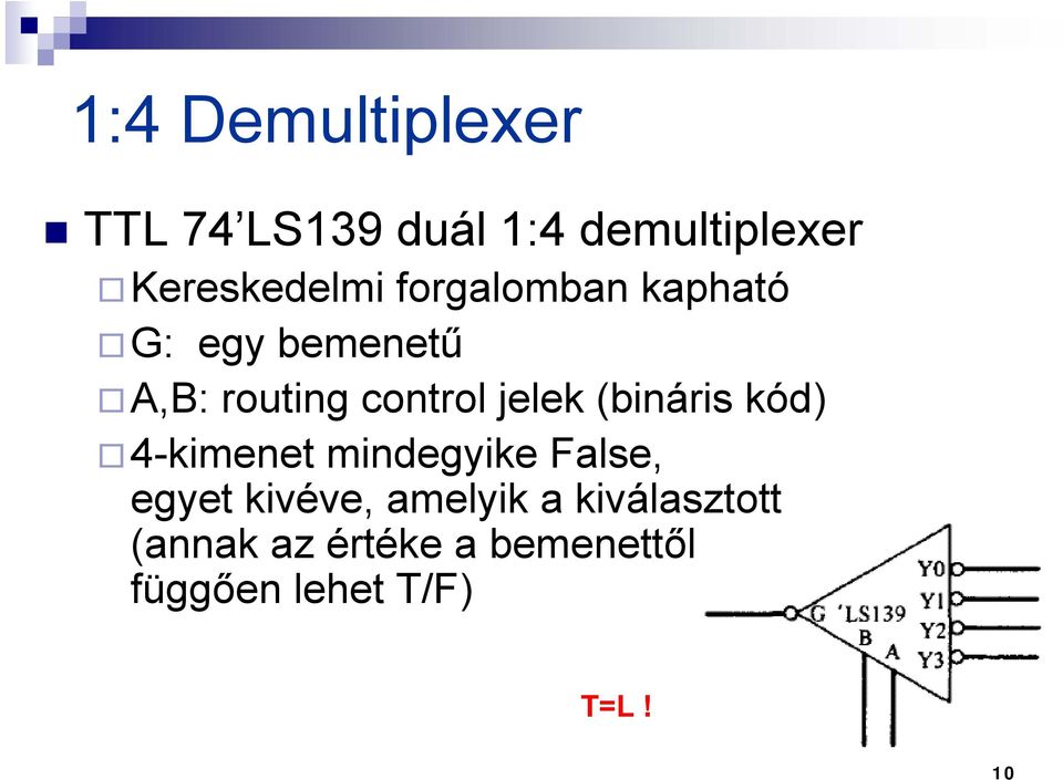 (bináris kód) 4-kimenet mindegyike False, egyet kivéve, amelyik a