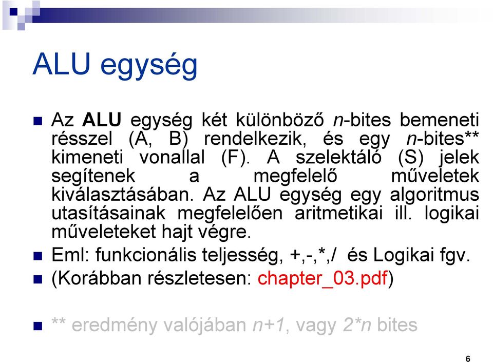 Az ALU egység egy algoritmus utasításainak megfelelően aritmetikai ill. logikai műveleteket hajt végre.