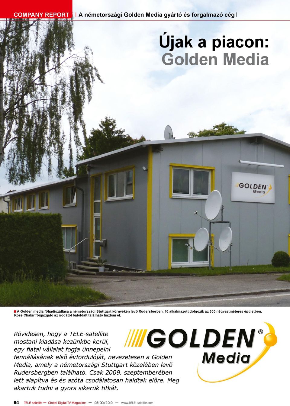 Rövidesen, hogy a TELE-satellite mostani kiadása kezünkbe kerül, egy fiatal vállalat fogja ünnepelni fennállásának első évfordulóját, nevezetesen a Golden Media, amely a németországi