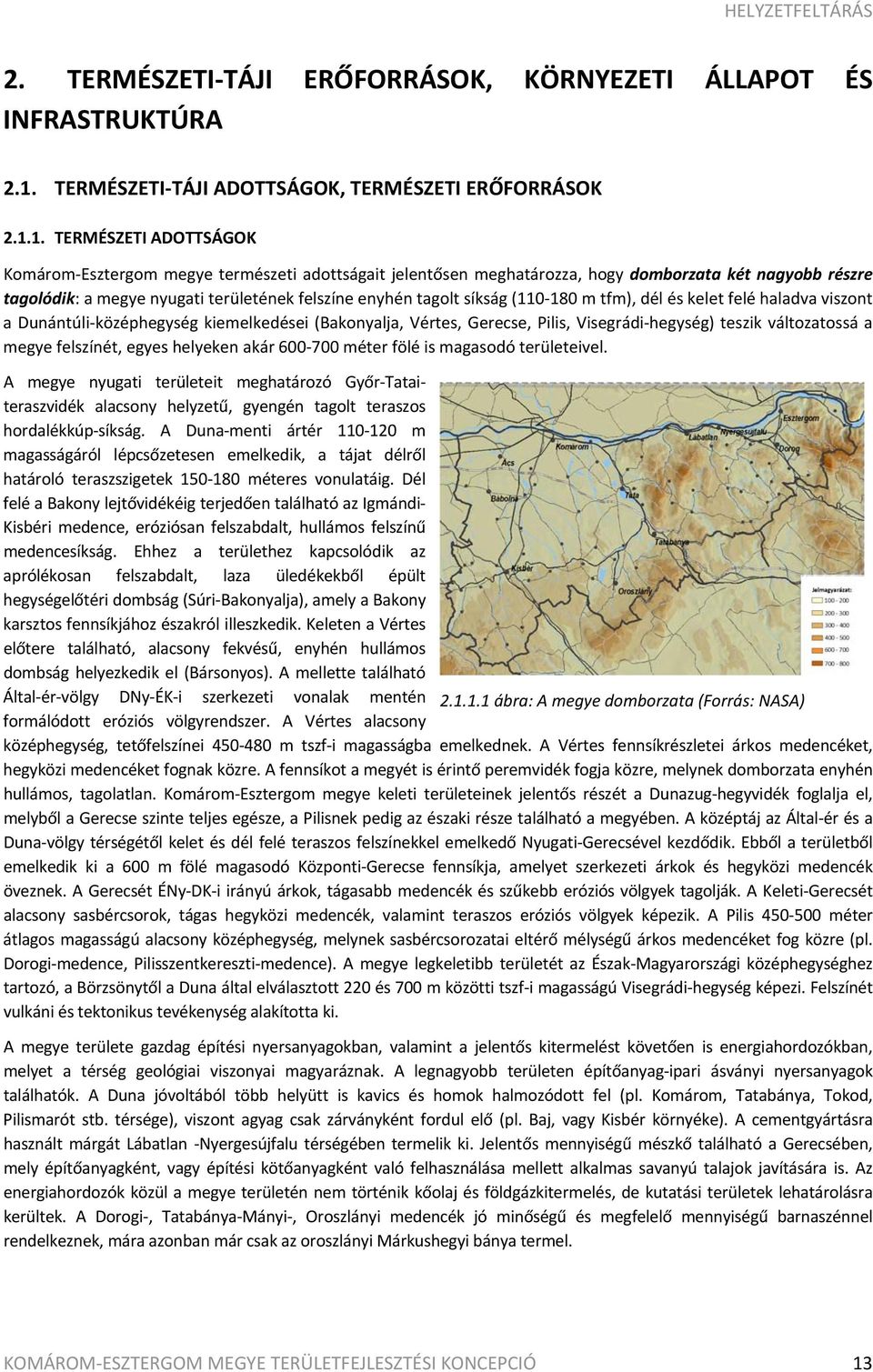 1. TERMÉSZETI ADOTTSÁGOK Komárom Esztergom megye természeti adottságait jelentősen meghatározza, hogy domborzata két nagyobb részre tagolódik: a megye nyugati területének felszíne enyhén tagolt