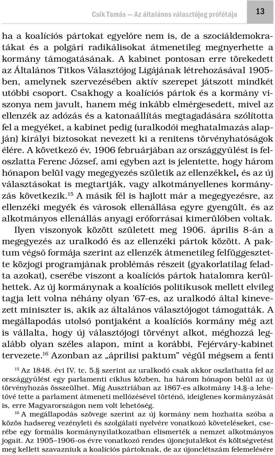 Csakhogy a koalíciós pártok és a kormány viszonya nem javult, hanem még inkább elmérgesedett, mivel az ellenzék az adózás és a katonaállítás megtagadására szólította fel a megyéket, a kabinet pedig