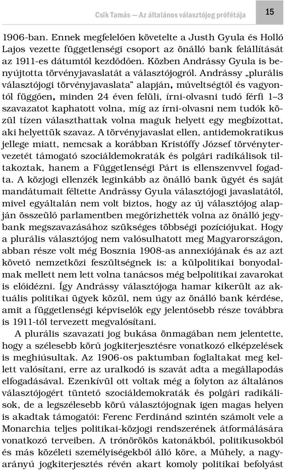 Közben Andrássy Gyula is benyújtotta törvényjavaslatát a választójogról.