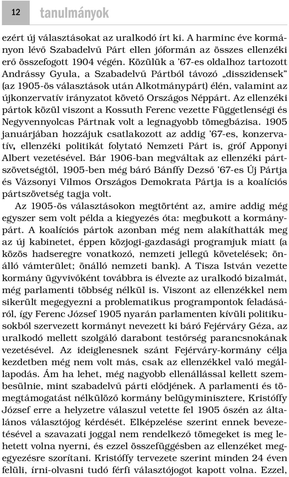 Néppárt. Az ellenzéki pártok közül viszont a Kossuth Ferenc vezette Függetlenségi és Negyvennyolcas Pártnak volt a legnagyobb tömegbázisa.