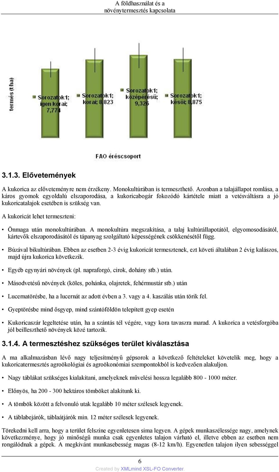 A kukoricát lehet termeszteni: Önmaga után monokultúrában.