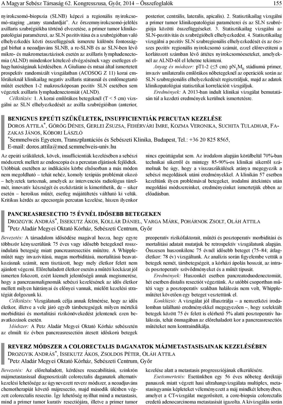 ismerete különös fontossággal bírhat a neoadjuváns SLNB, a re-slnb és az SLN-ben lévő mikro- és makrometasztázisok esetén az axillaris lymphadenectomia (ALND) mindenkor kötelező elvégzésének vagy