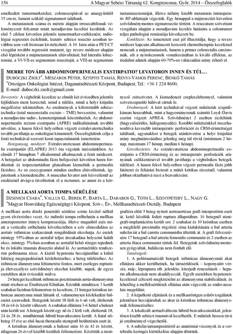 Az első 5 ciklust követően jelentős tumormarker-csökkenést, radiológiai regressiót észleltünk, kuratív sebészi resectio azonban továbbra sem volt biztosan kivitelezhető. A 10.