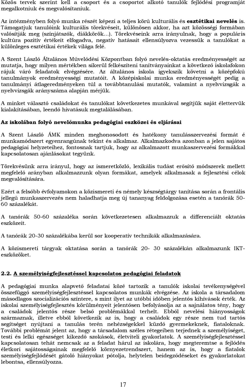 Támogatjuk tanulóink kulturális törekvéseit, különösen akkor, ha azt közösségi formában valósítják meg (színjátszók, diákkörök ).