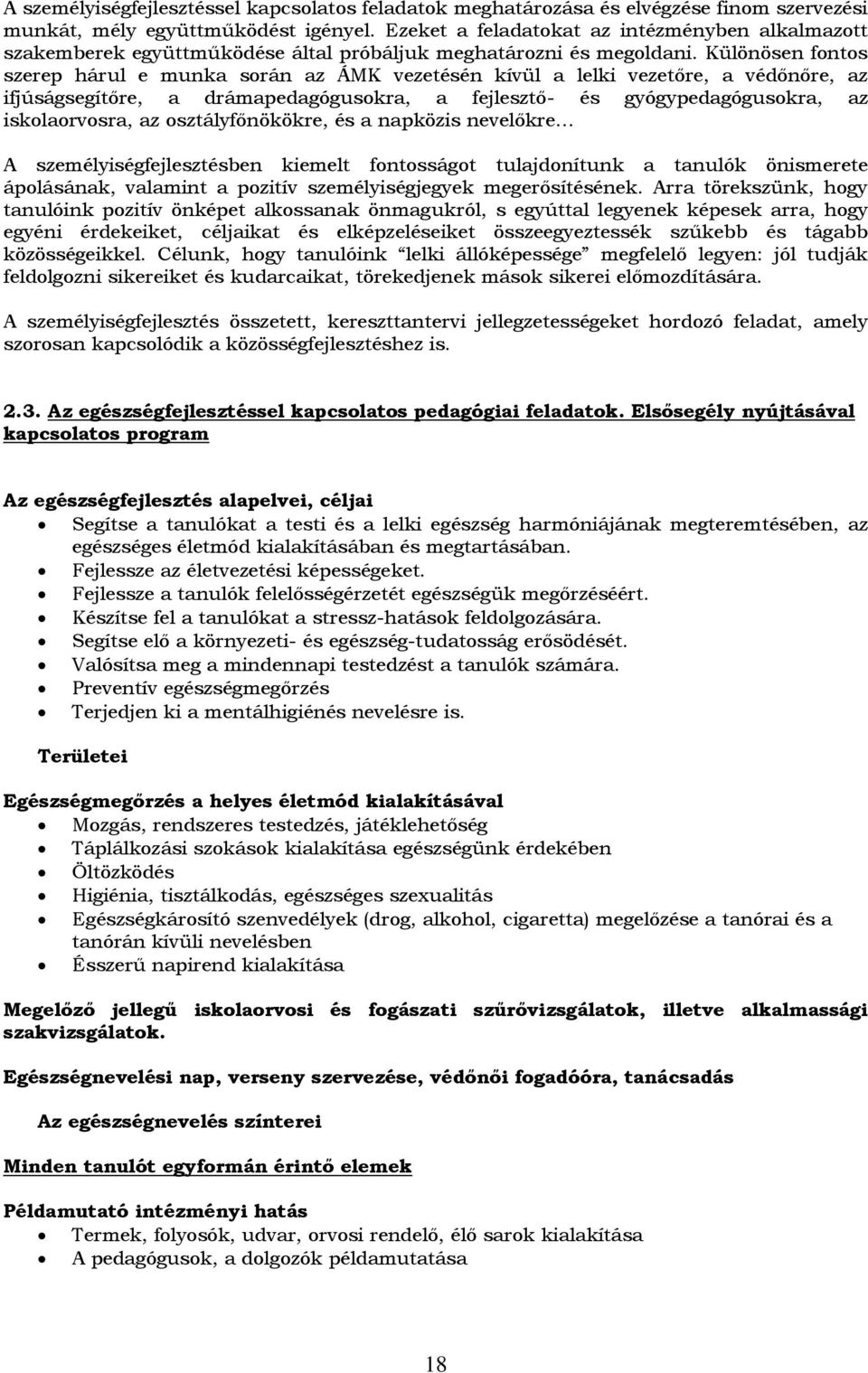 Különösen fontos szerep hárul e munka során az ÁMK vezetésén kívül a lelki vezetőre, a védőnőre, az ifjúságsegítőre, a drámapedagógusokra, a fejlesztő- és gyógypedagógusokra, az iskolaorvosra, az