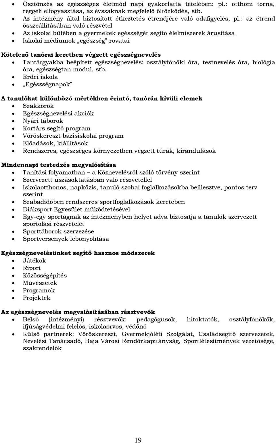 : az étrend összeállításában való részvétel Az iskolai büfében a gyermekek egészségét segítő élelmiszerek árusítása Iskolai médiumok egészség rovatai Kötelező tanórai keretben végzett egészségnevelés