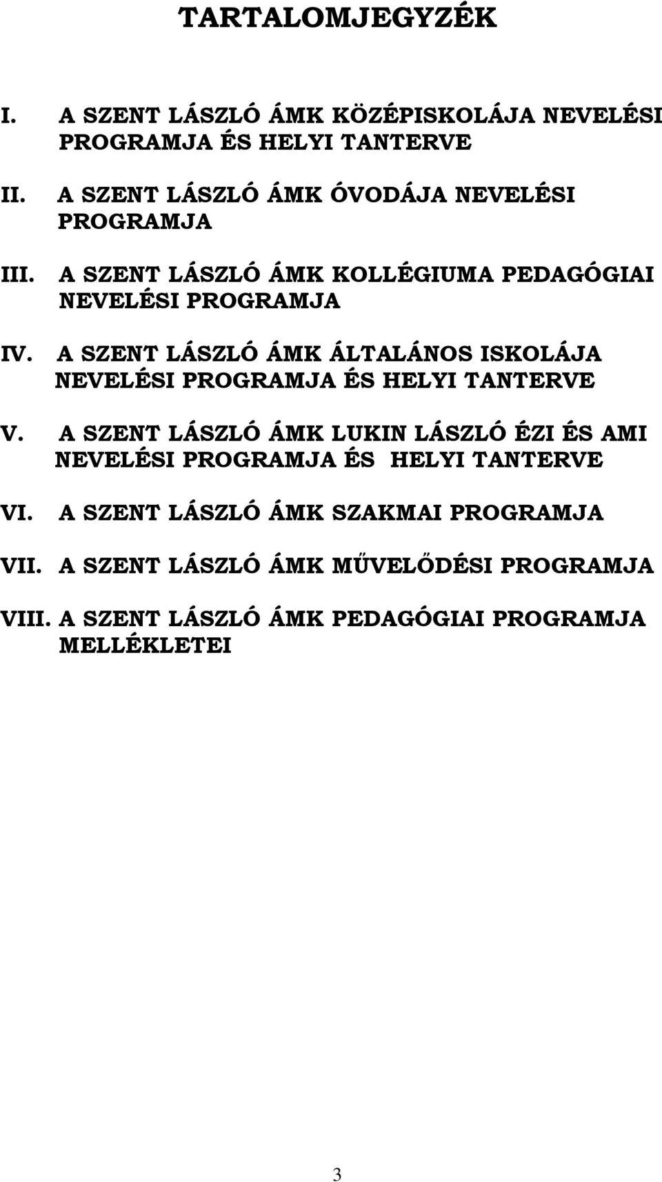 A SZENT LÁSZLÓ ÁMK ÁLTALÁNOS ISKOLÁJA NEVELÉSI PROGRAMJA ÉS HELYI TANTERVE V.