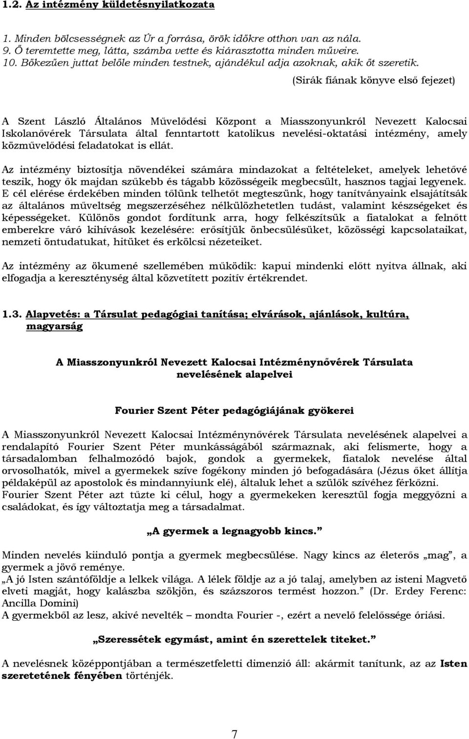 (Sirák fiának könyve első fejezet) A Szent László Általános Művelődési Központ a Miasszonyunkról Nevezett Kalocsai Iskolanővérek Társulata által fenntartott katolikus nevelési-oktatási intézmény,