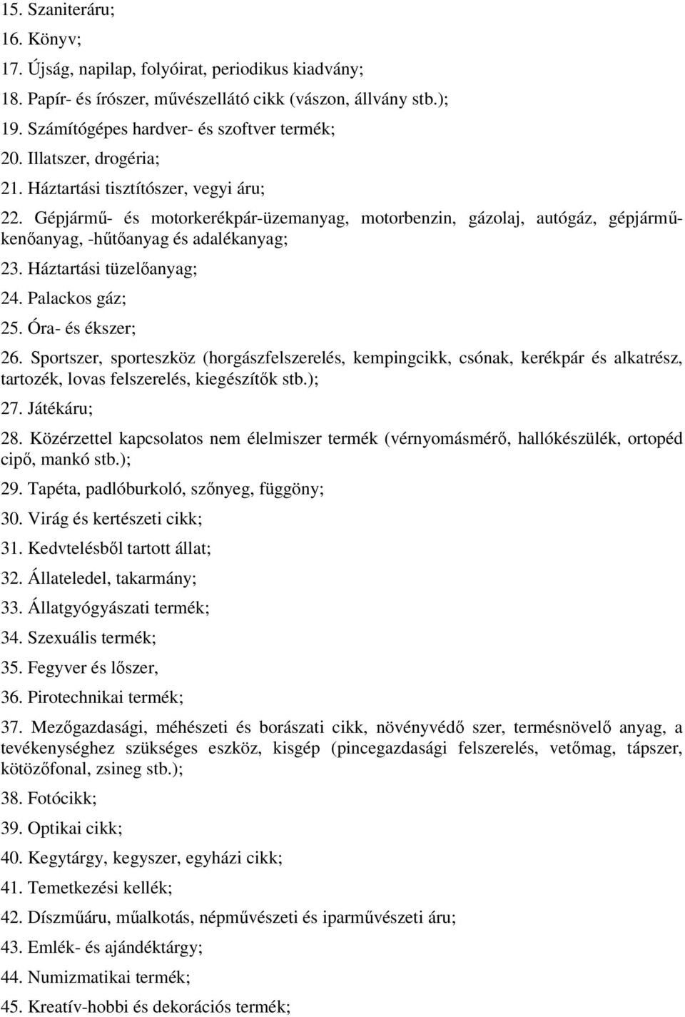 Háztartási tüzelőanyag; 24. Palackos gáz; 25. Óra- és ékszer; 26. Sportszer, sporteszköz (horgászfelszerelés, kempingcikk, csónak, kerékpár és alkatrész, tartozék, lovas felszerelés, kiegészítők stb.